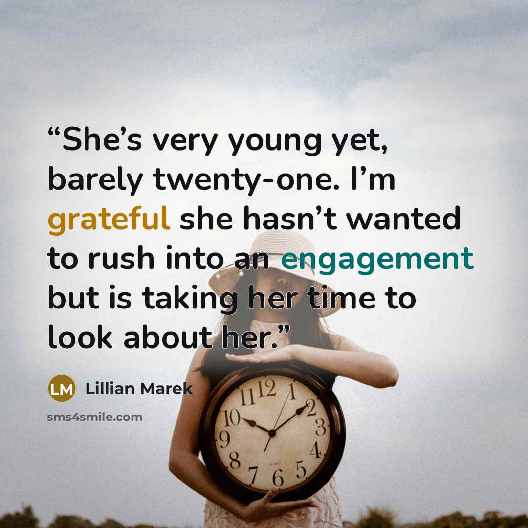 “She’s very young yet, barely twenty-one. I’m grateful she hasn’t wanted to rush into an engagement but is taking her time to look about her.” quote by Lillian Marek