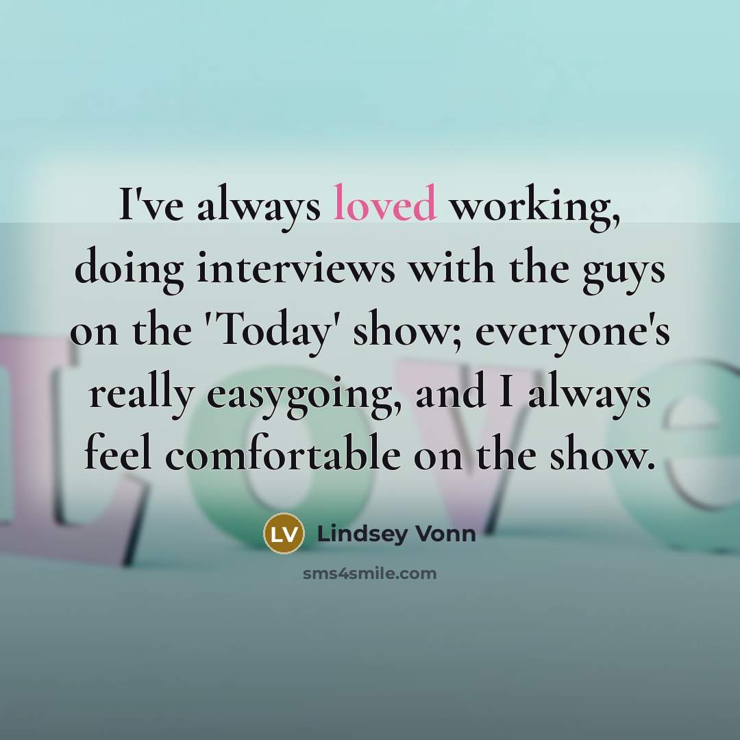 “I've always loved working, doing interviews with the guys on…” quote by Lindsey Vonn