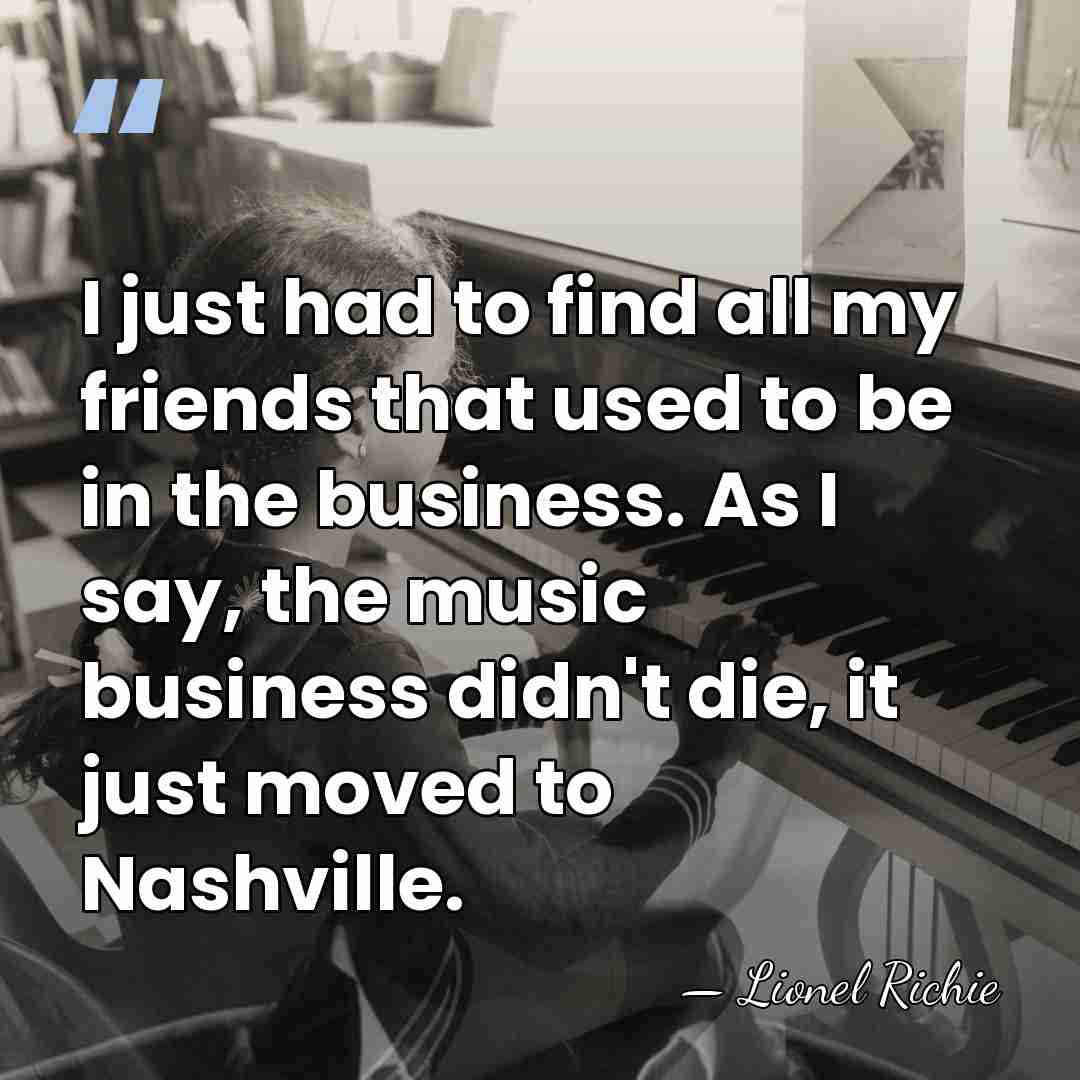 I just had to find all my friends that used to be&hellip; - Lionel Richie