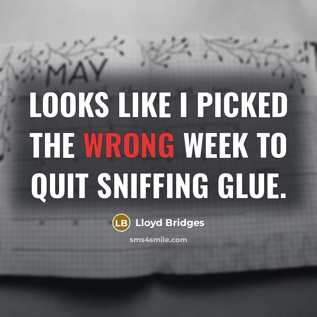 “Looks like I picked the wrong week to quit sniffing…” quote by Lloyd Bridges