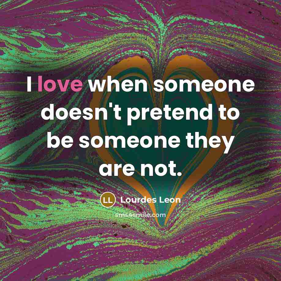 “I love when someone doesn't pretend to be someone they…” quote by Lourdes Leon