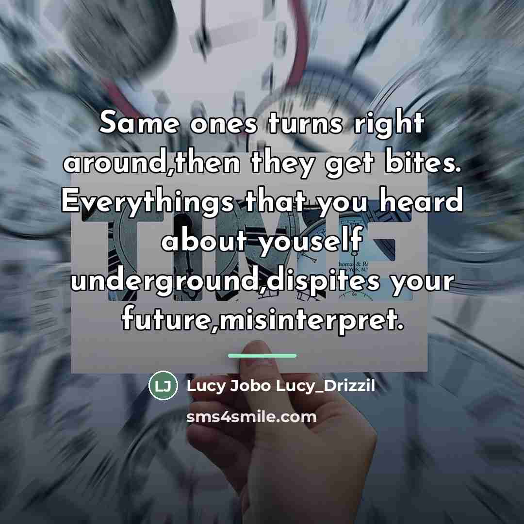 “Same ones turns right around,then they get bites. Everythings that…” quote by Lucy Jobo Lucy_Drizzil