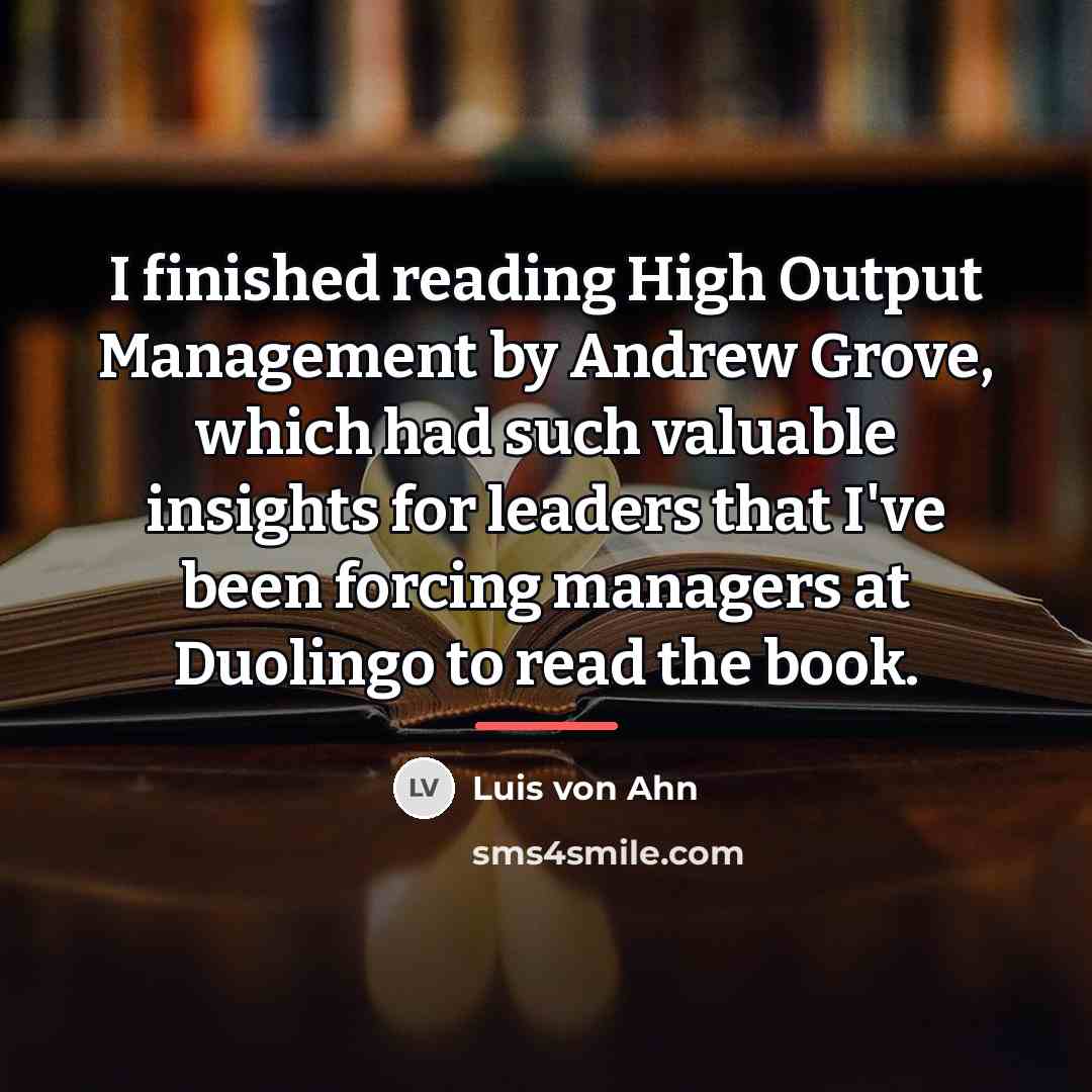 “I finished reading High Output Management by Andrew Grove, which…” quote by Luis von Ahn