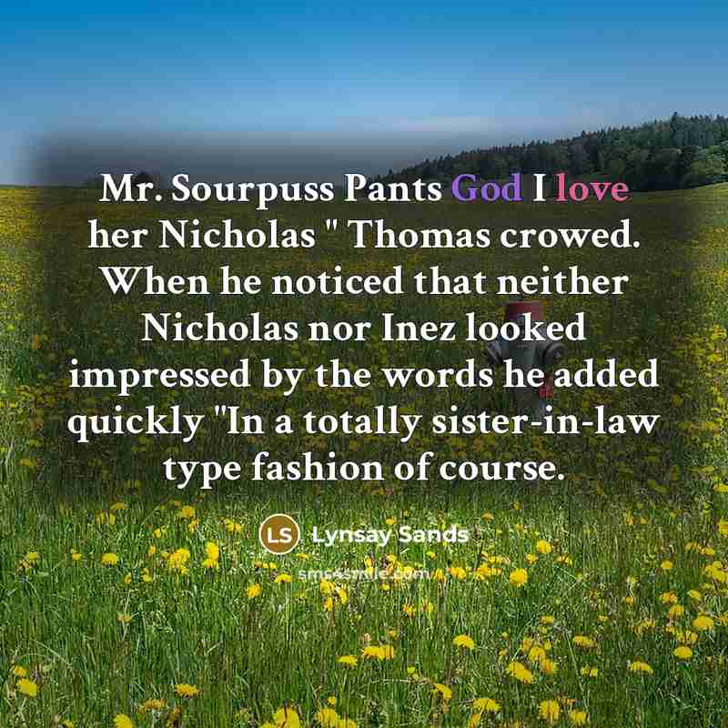 “Mr. Sourpuss Pants God I love her Nicholas " Thomas…” quote by Lynsay Sands