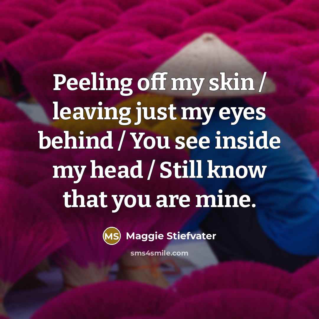 “Peeling off my skin / leaving just my eyes behind…” quote by Maggie Stiefvater