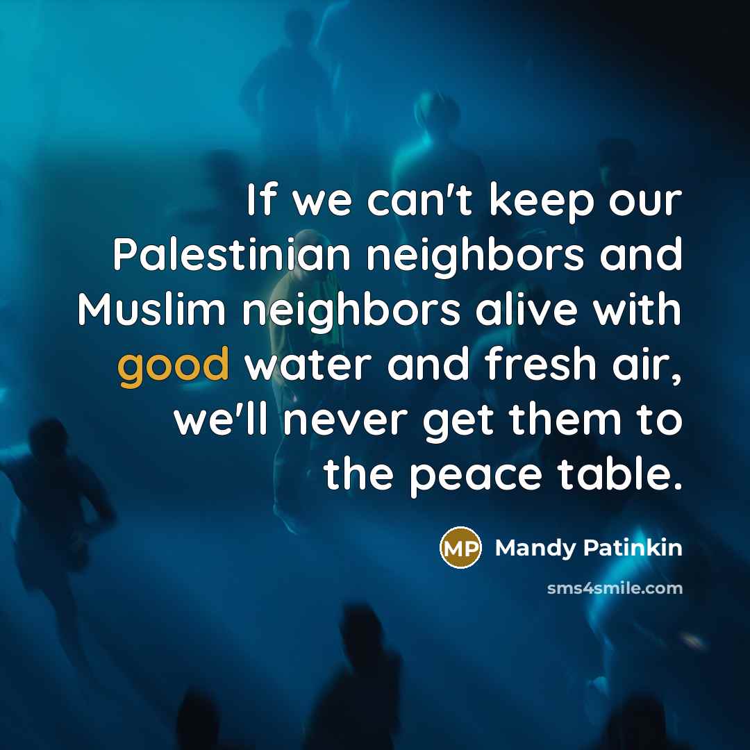 “If we can't keep our Palestinian neighbors and Muslim neighbors…” quote by Mandy Patinkin