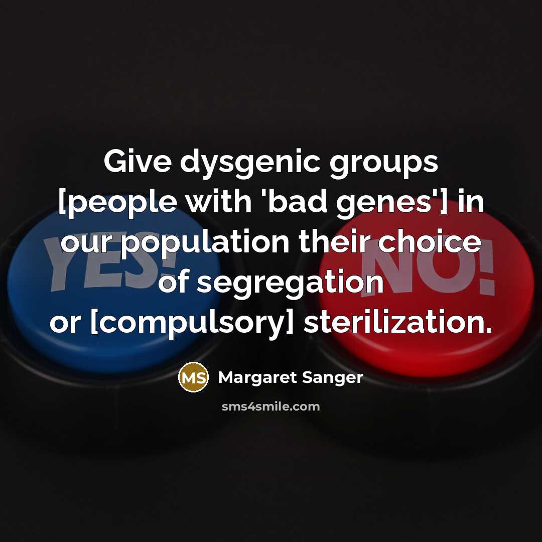 “Give dysgenic groups [people with 'bad genes'] in our population…” quote by Margaret Sanger