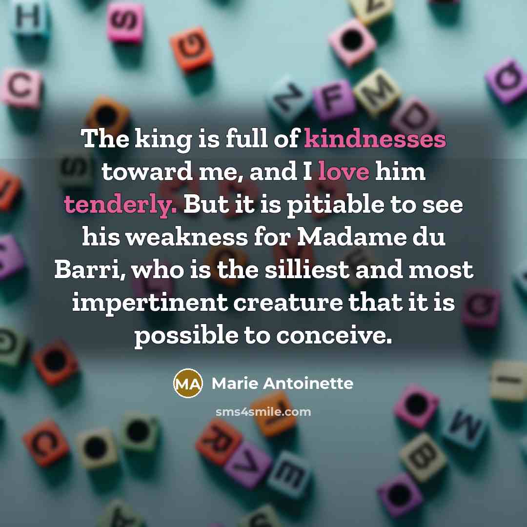 “The king is full of kindnesses toward me, and I…” quote by Marie Antoinette