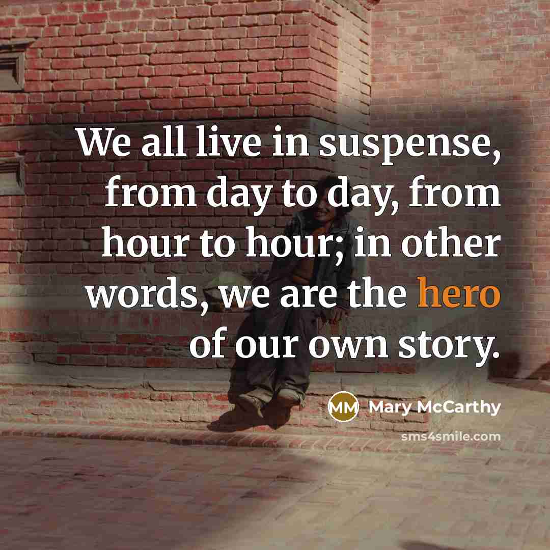 “We all live in suspense, from day to day, from…” quote by Mary McCarthy