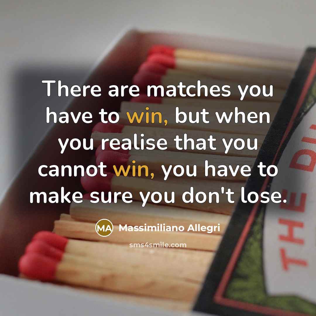 “There are matches you have to win, but when you…” quote by Massimiliano Allegri