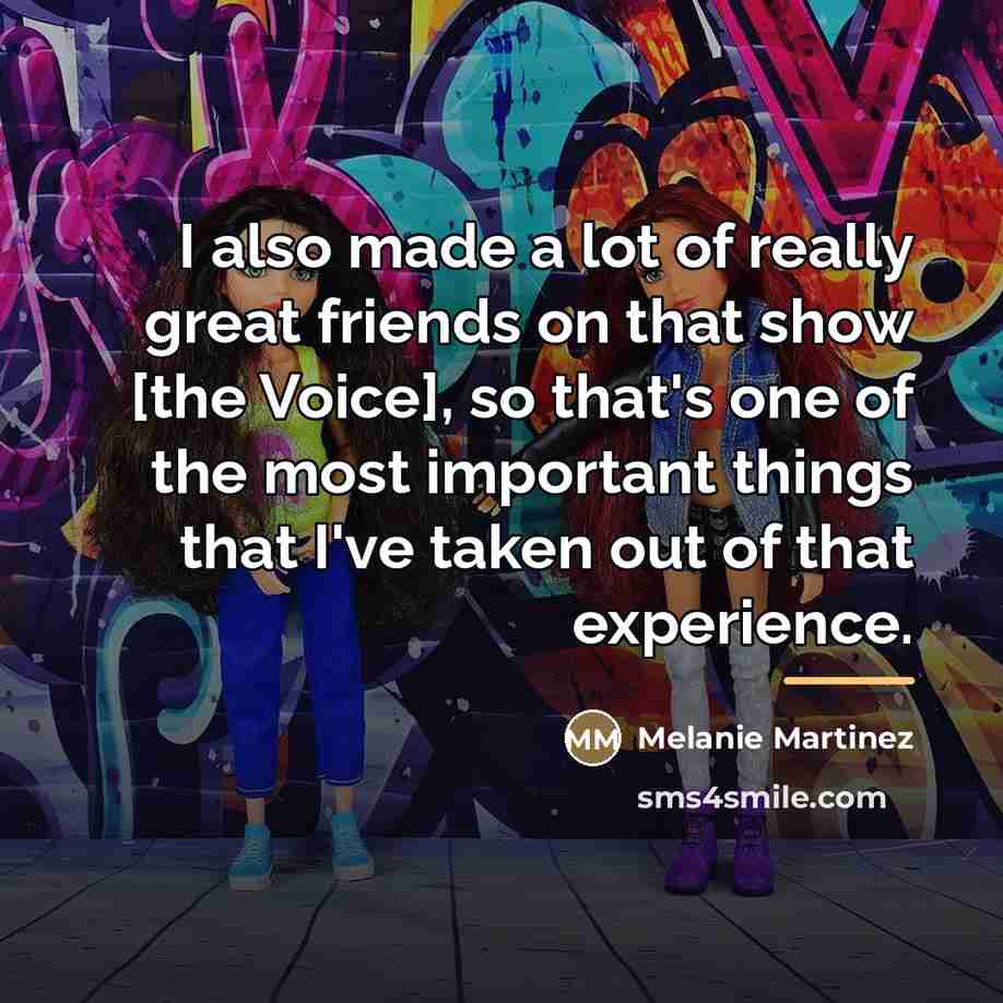 “I also made a lot of really great friends on…” quote by Melanie Martinez