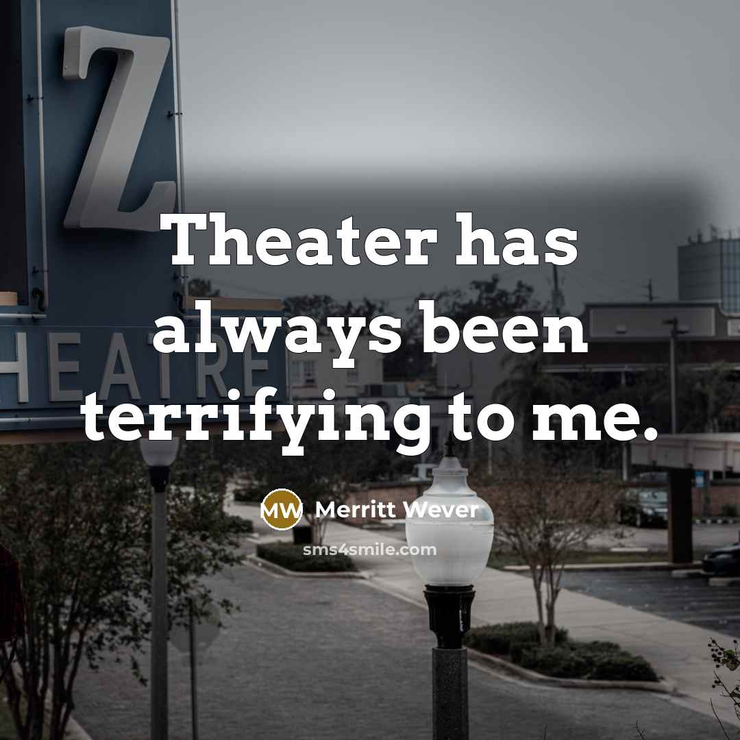 “Theater has always been terrifying to me.…” quote by Merritt Wever