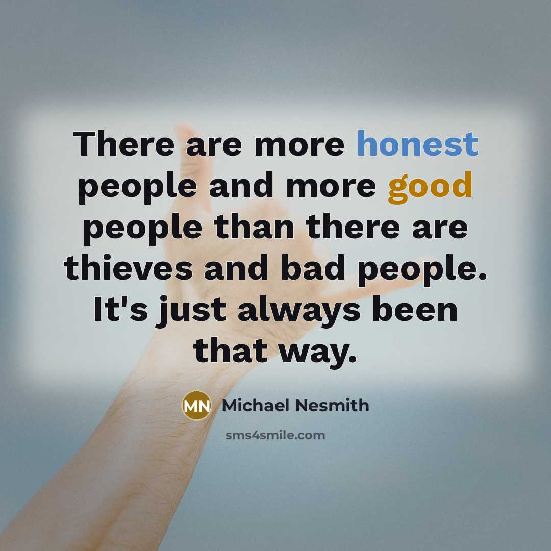 “There are more honest people and more good people than…” quote by Michael Nesmith