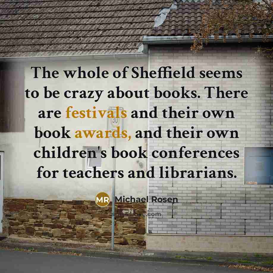 “The whole of Sheffield seems to be crazy about books.…” quote by Michael Rosen
