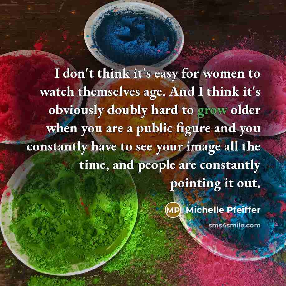 “I don't think it's easy for women to watch themselves…” quote by Michelle Pfeiffer