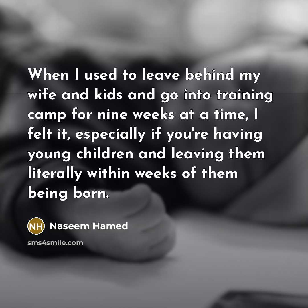 “When I used to leave behind my wife and kids…” quote by Naseem Hamed