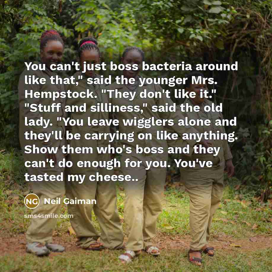 “You can't just boss bacteria around like that," said the…” quote by Neil Gaiman