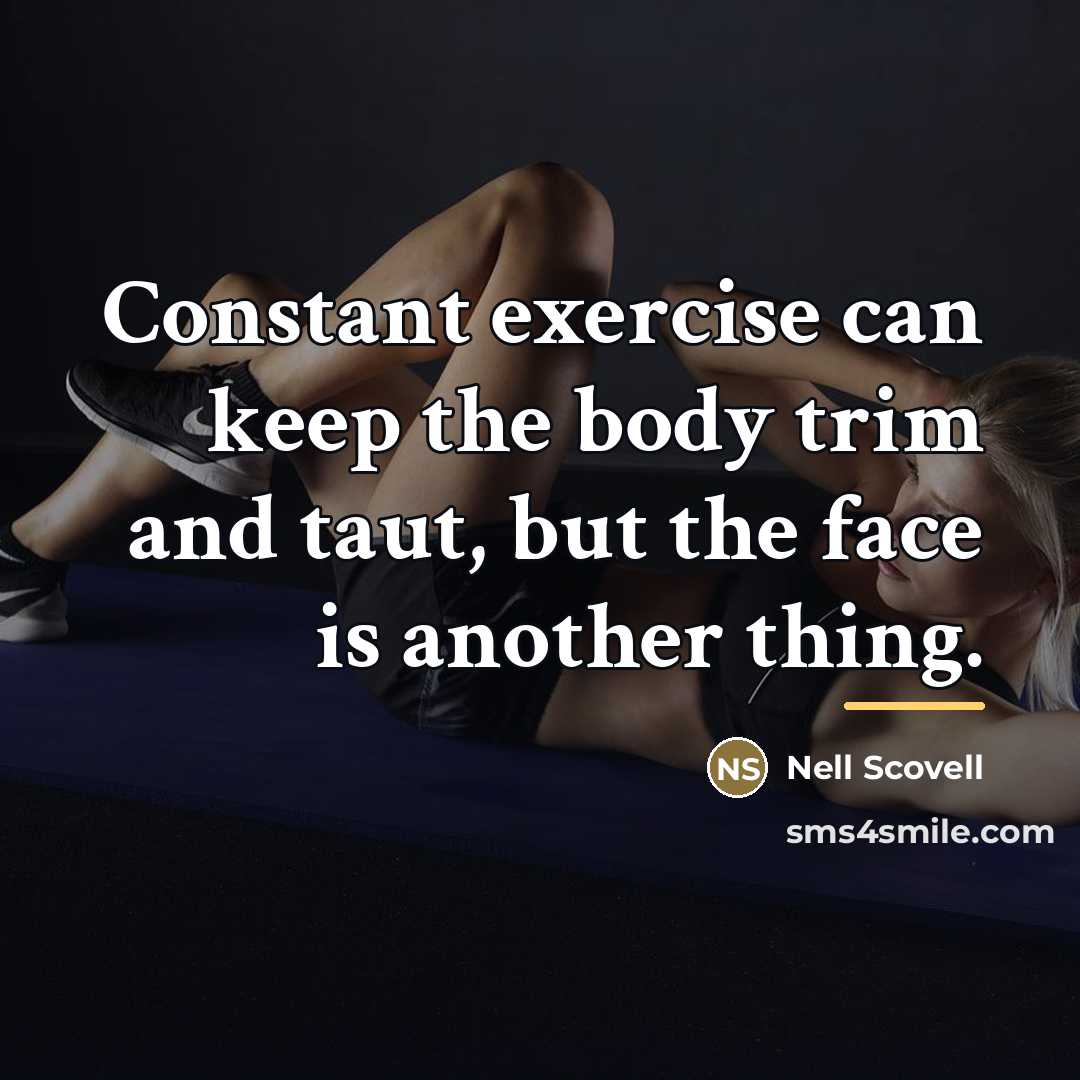 “Constant exercise can keep the body trim and taut, but…” quote by Nell Scovell
