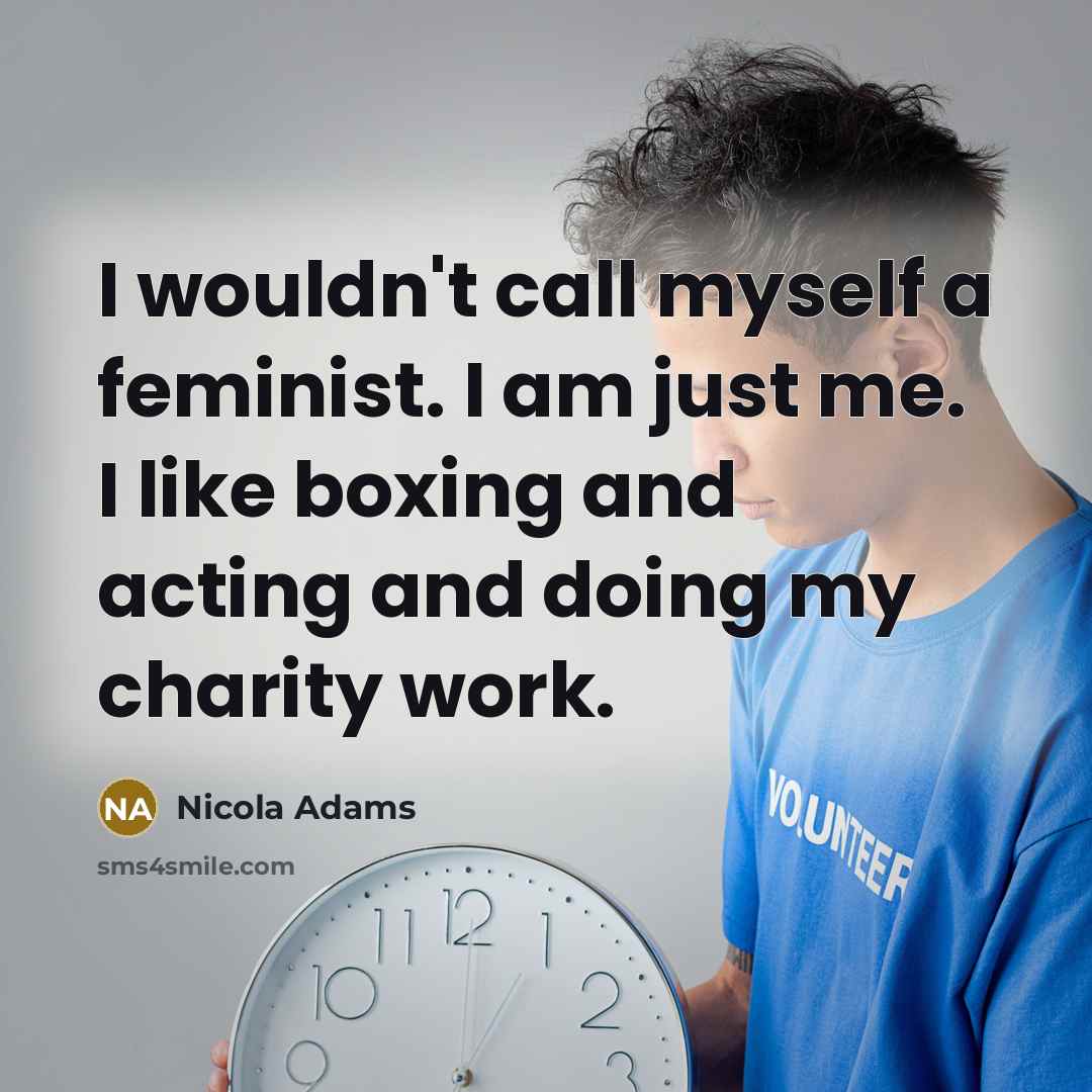 “I wouldn't call myself a feminist. I am just me.…” quote by Nicola Adams
