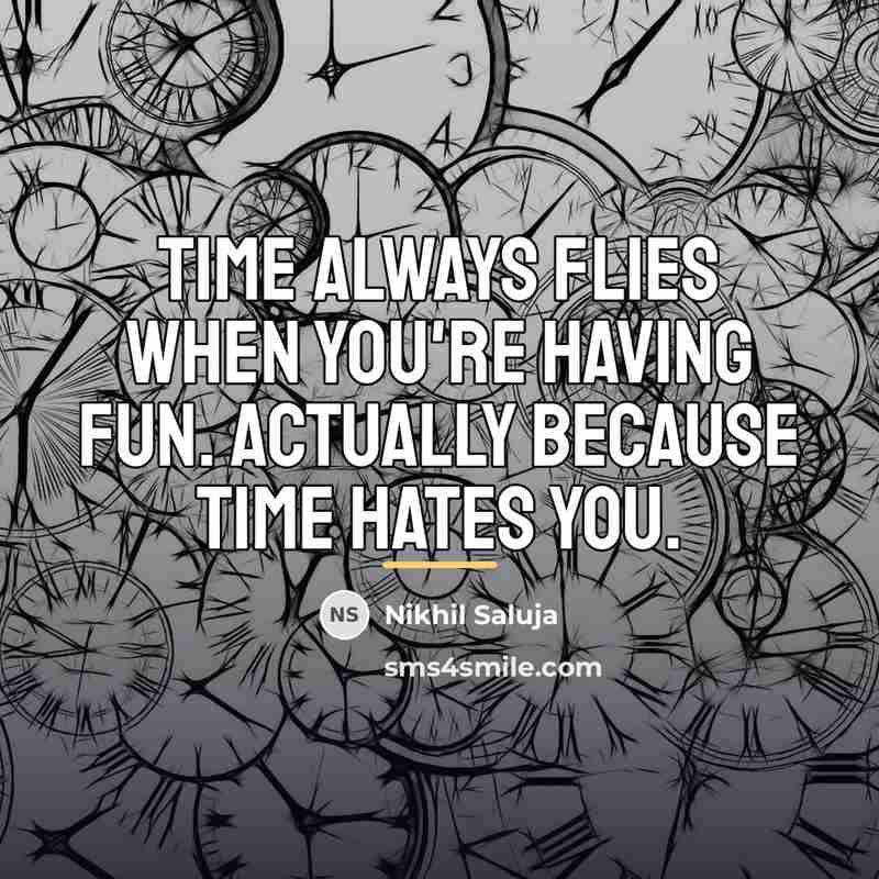 “Time always flies when you're having fun. Actually because time…” quote by Nikhil Saluja