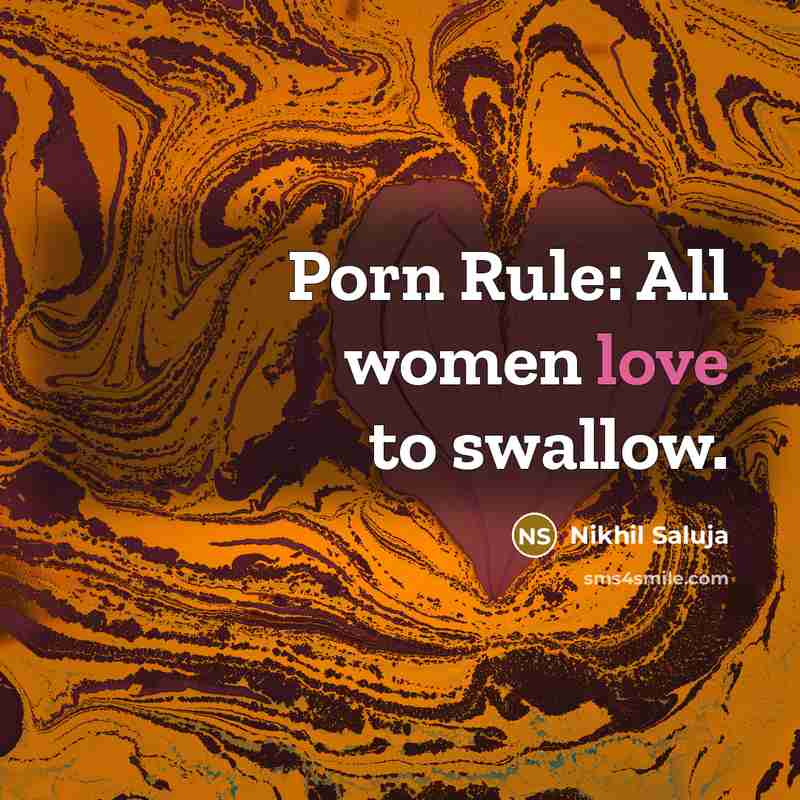 “Porn Rule: All women love to swallow.” quote by Nikhil Saluja
