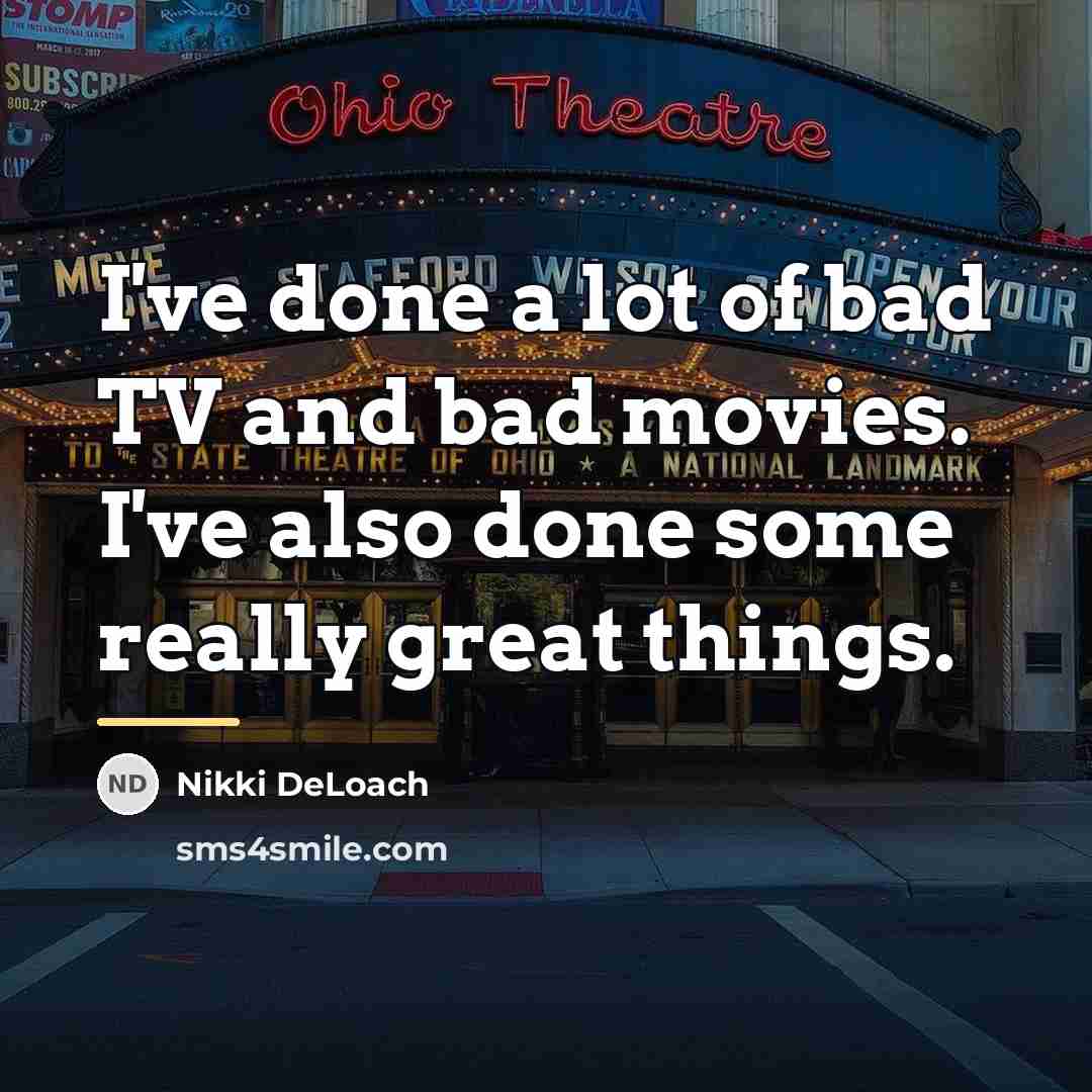 “I've done a lot of bad TV and bad movies.…” quote by Nikki DeLoach