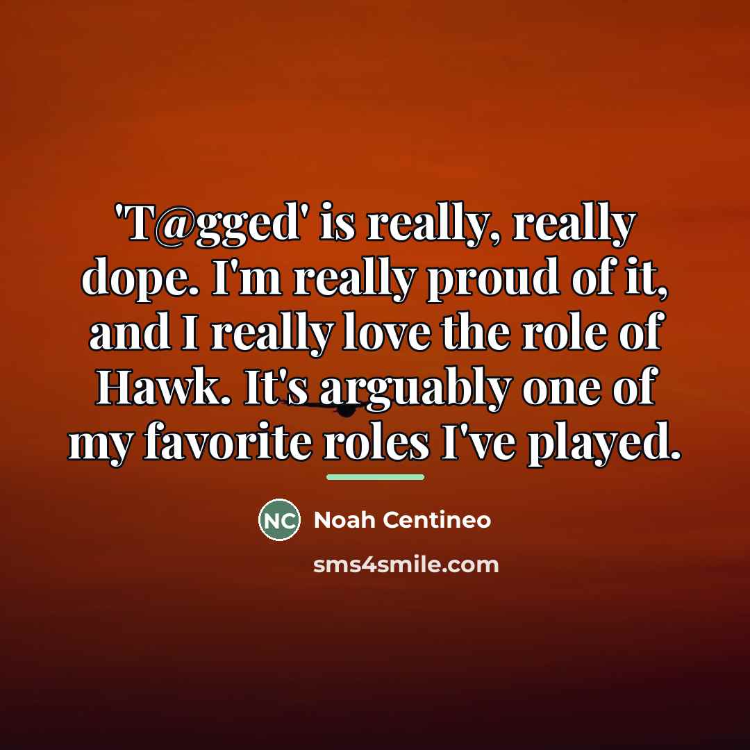 “'T@gged' is really, really dope. I'm really proud of it,…” quote by Noah Centineo
