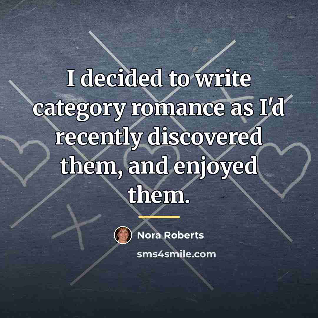 “I decided to write category romance as I'd recently discovered…” quote by Nora Roberts