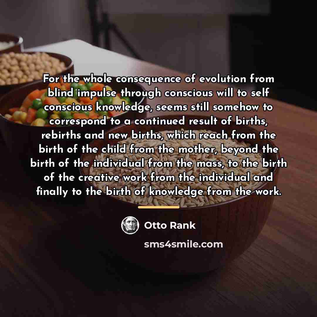 “For the whole consequence of evolution from blind impulse through…” quote by Otto Rank