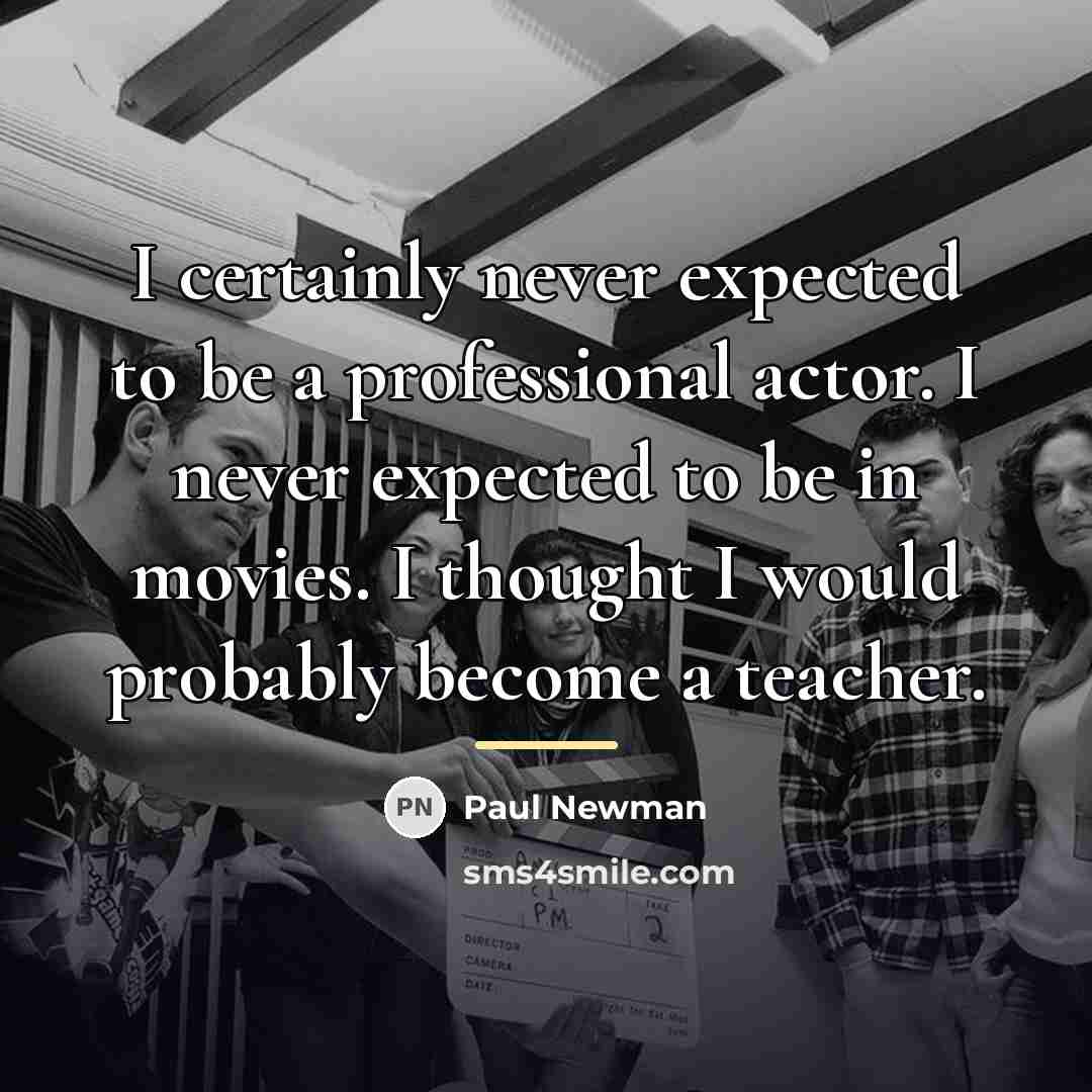 “I certainly never expected to be a professional actor. I…” quote by Paul Newman
