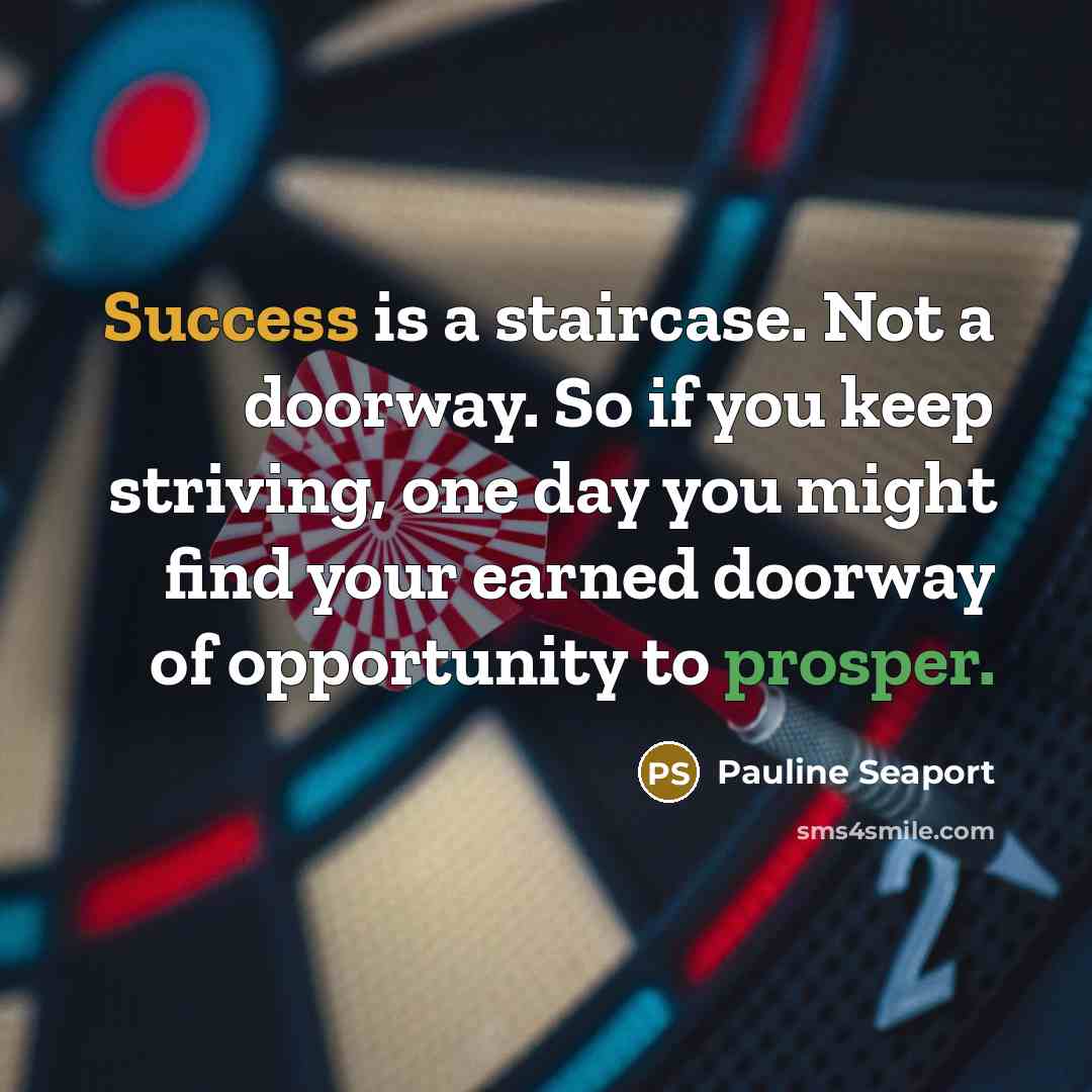 “Success is a staircase. Not a doorway. So if you…” quote by Pauline Seaport