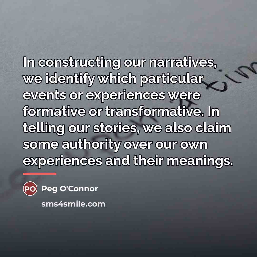 “In constructing our narratives, we identify which particular events or…” quote by Peg O'Connor