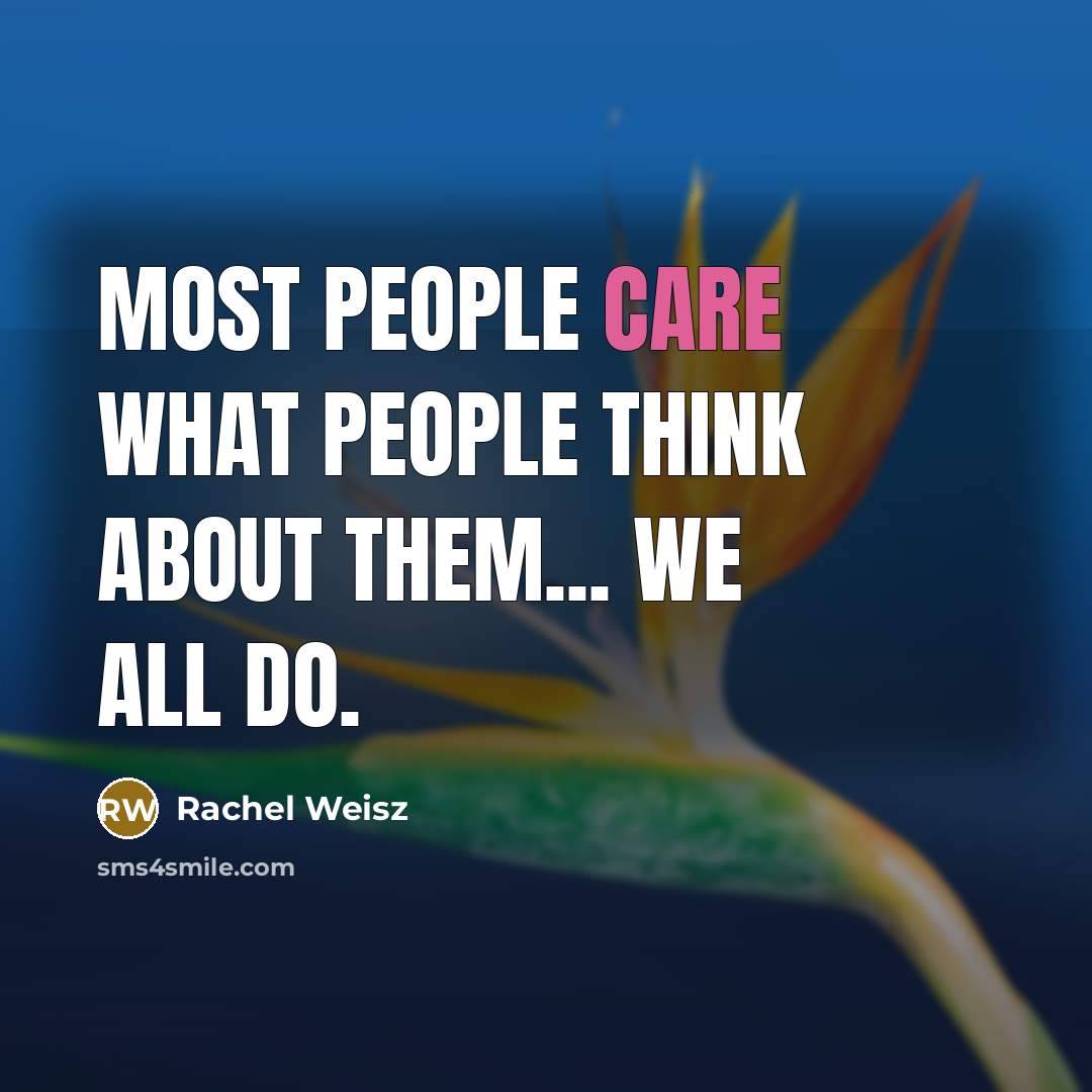 “Most people care what people think about them... we all…” quote by Rachel Weisz
