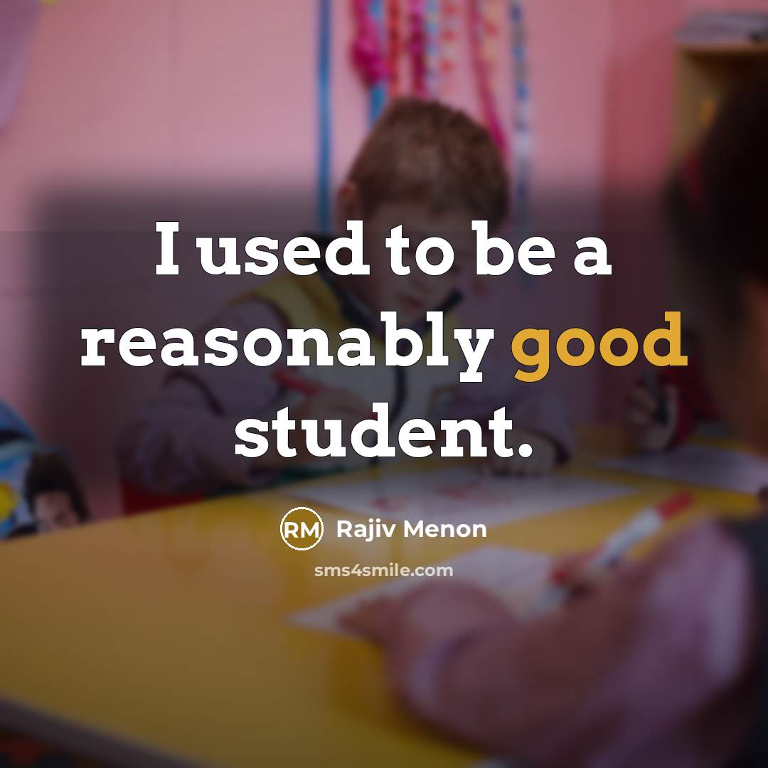 “I used to be a reasonably good student.…” quote by Rajiv Menon