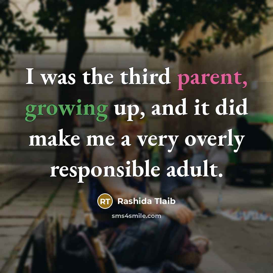 “I was the third parent, growing up, and it did…” quote by Rashida Tlaib