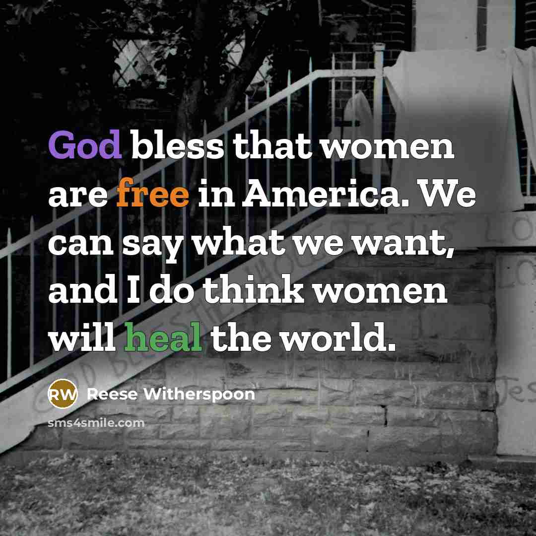 “God bless that women are free in America. We can…” quote by Reese Witherspoon