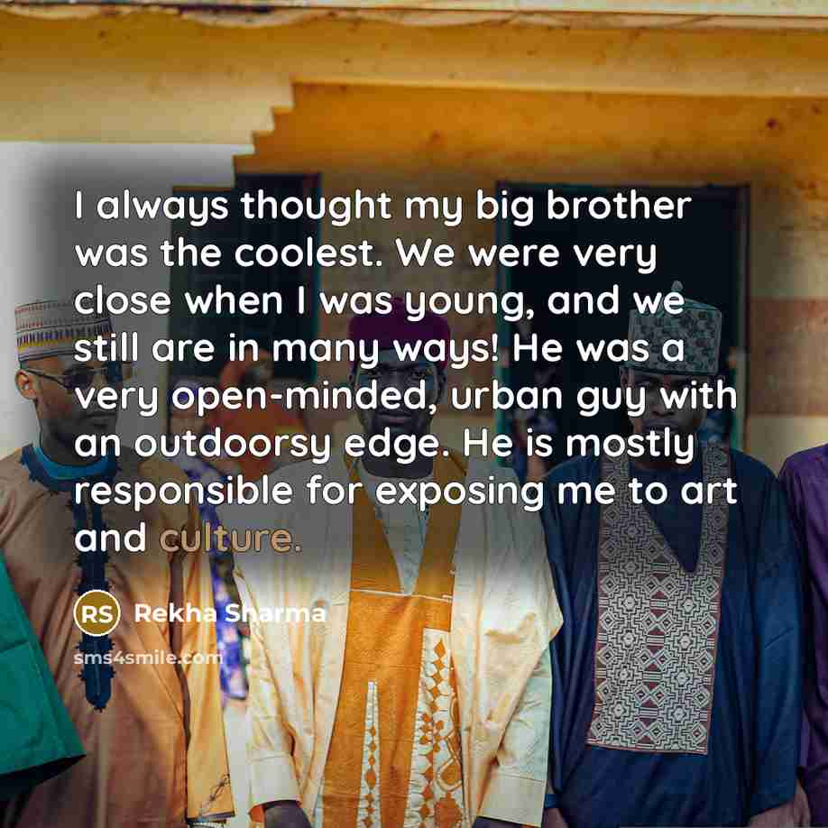 “I always thought my big brother was the coolest. We…” quote by Rekha Sharma