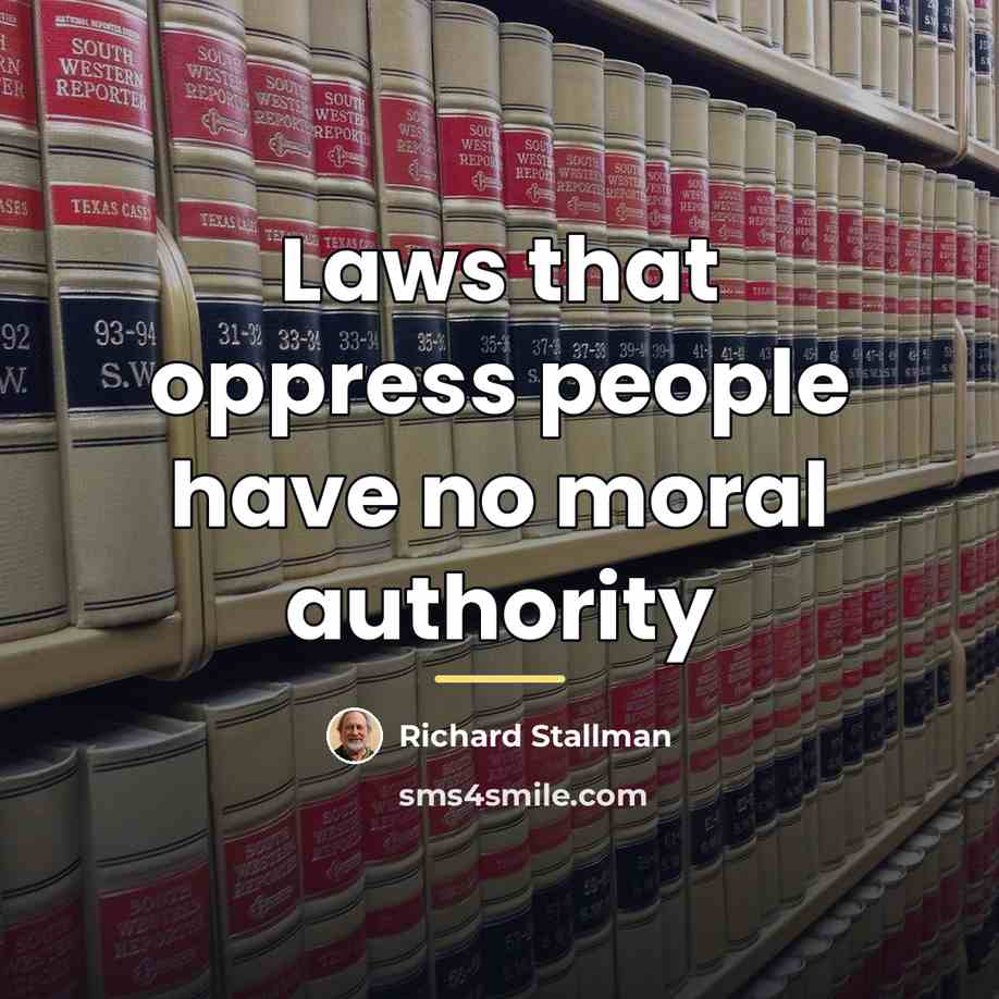 “Laws that oppress people have no moral authority…” quote by Richard Stallman