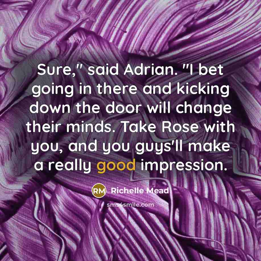 “Sure," said Adrian. "I bet going in there and kicking…” quote by Richelle Mead
