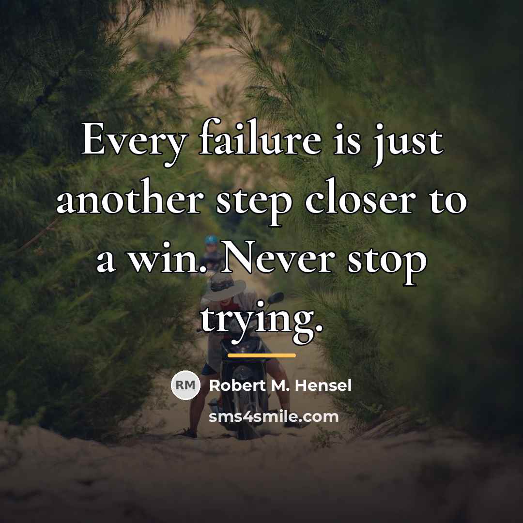 “Every failure is just another step closer to a win.…” quote by Robert M. Hensel