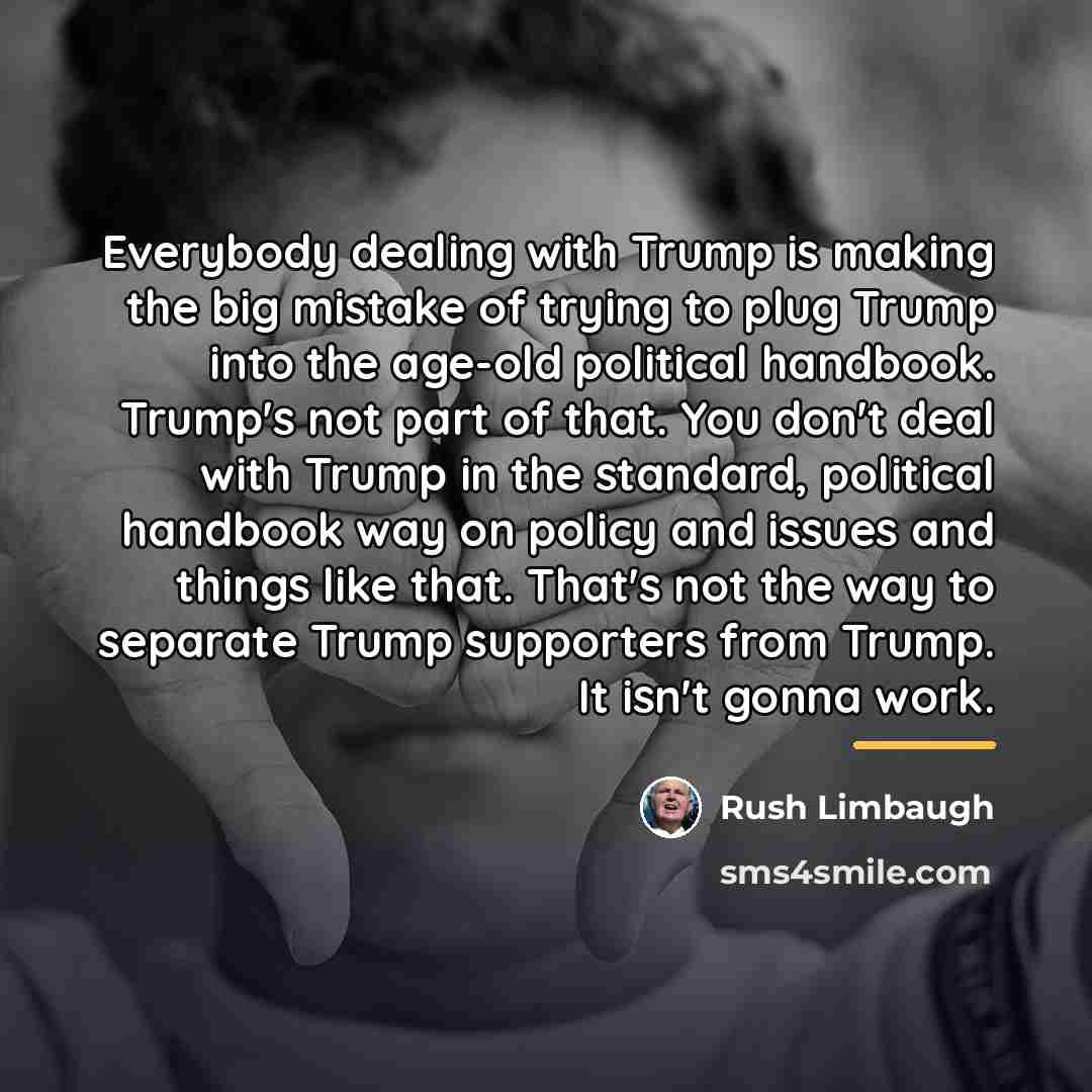 “Everybody dealing with Trump is making the big mistake of…” quote by Rush Limbaugh