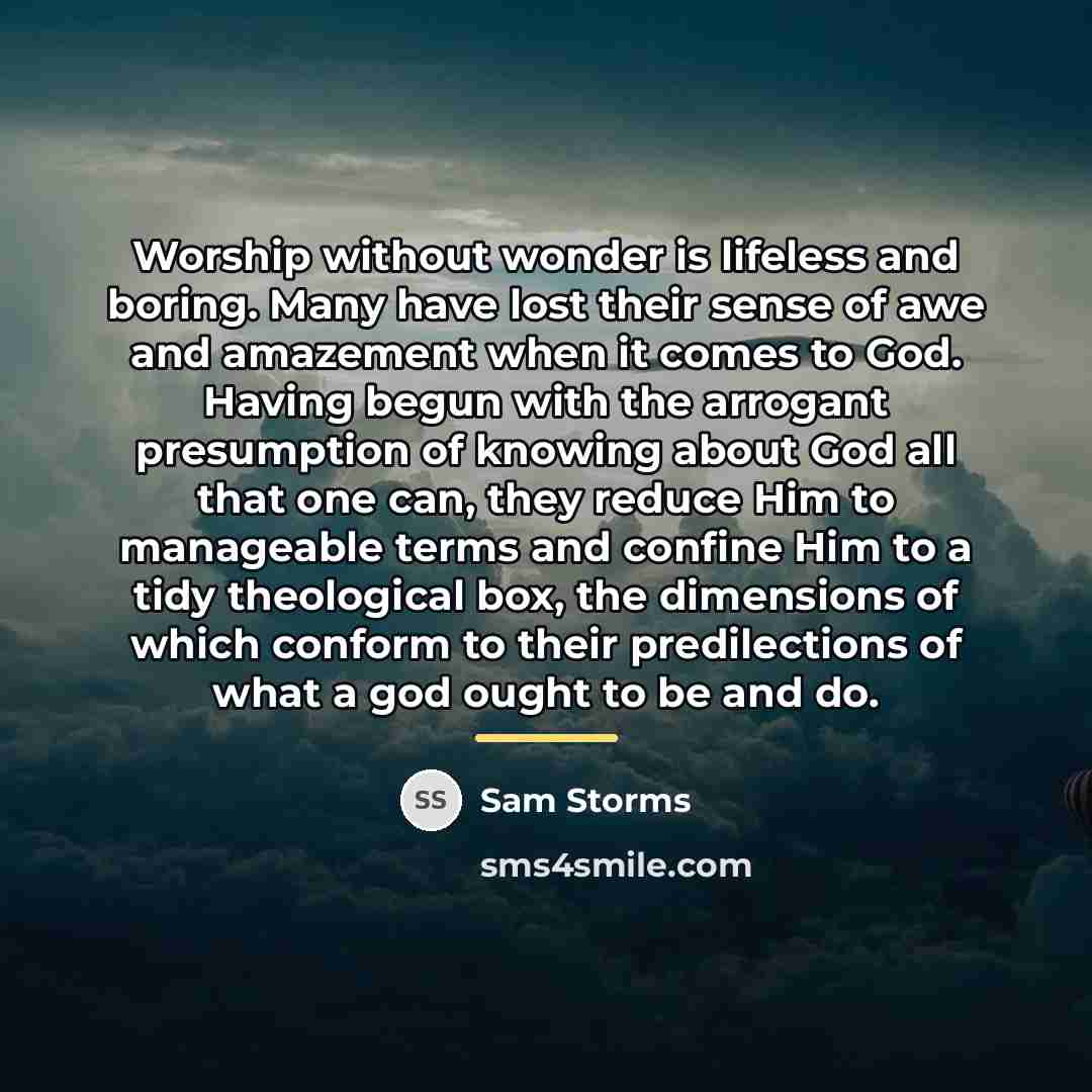 “Worship without wonder is lifeless and boring. Many have lost…” quote by Sam Storms