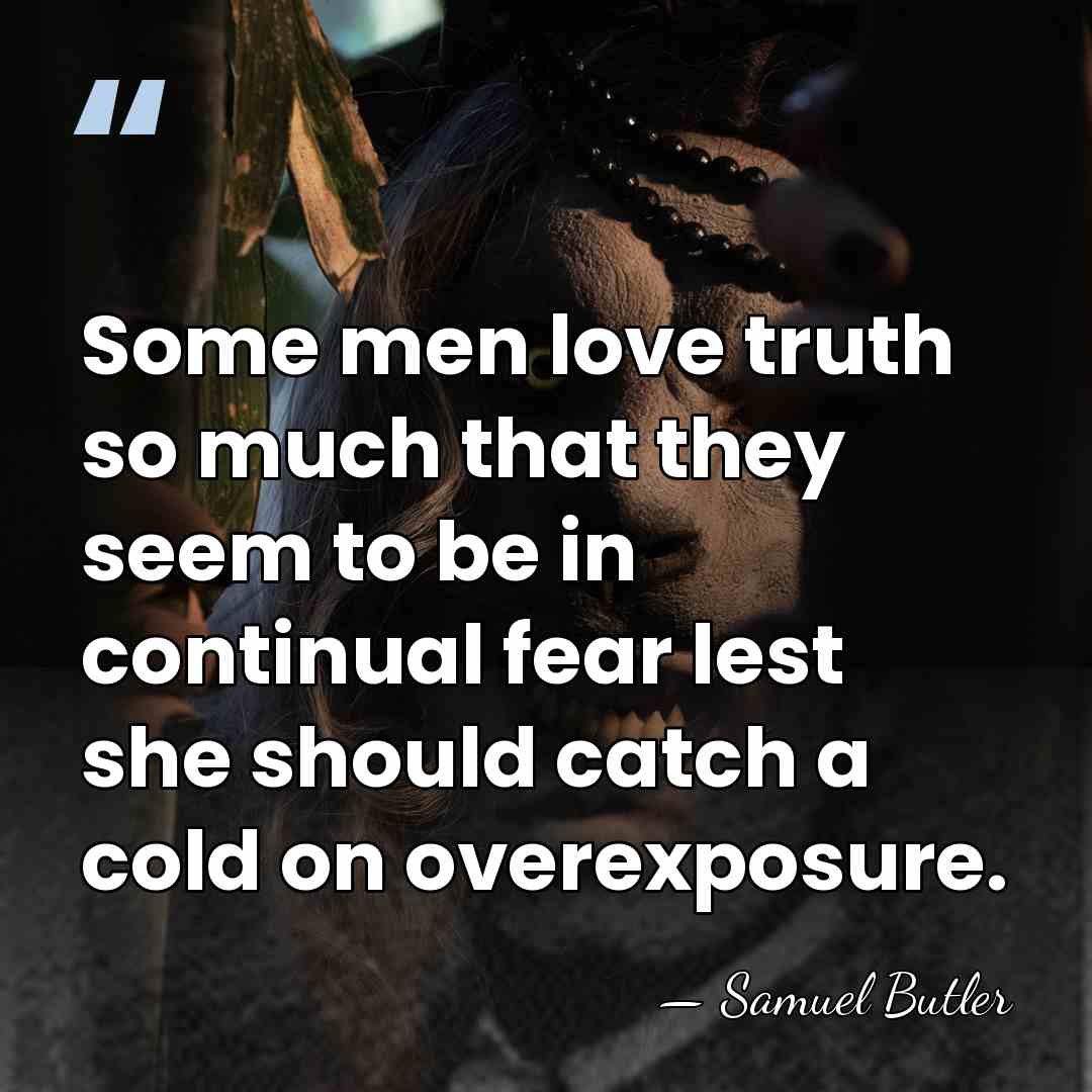 Some men love truth so much that they seem to be in&hellip; - Samuel Butler