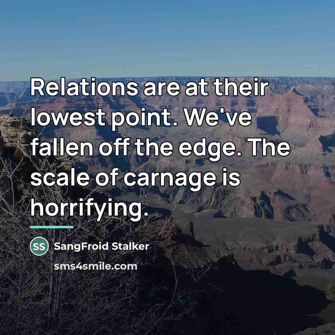 “Relations are at their lowest point. We've fallen off the…” quote by SangFroid Stalker