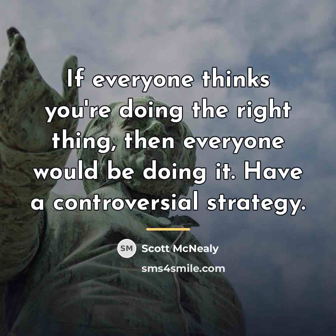 “If everyone thinks you're doing the right thing, then everyone…” quote by Scott McNealy