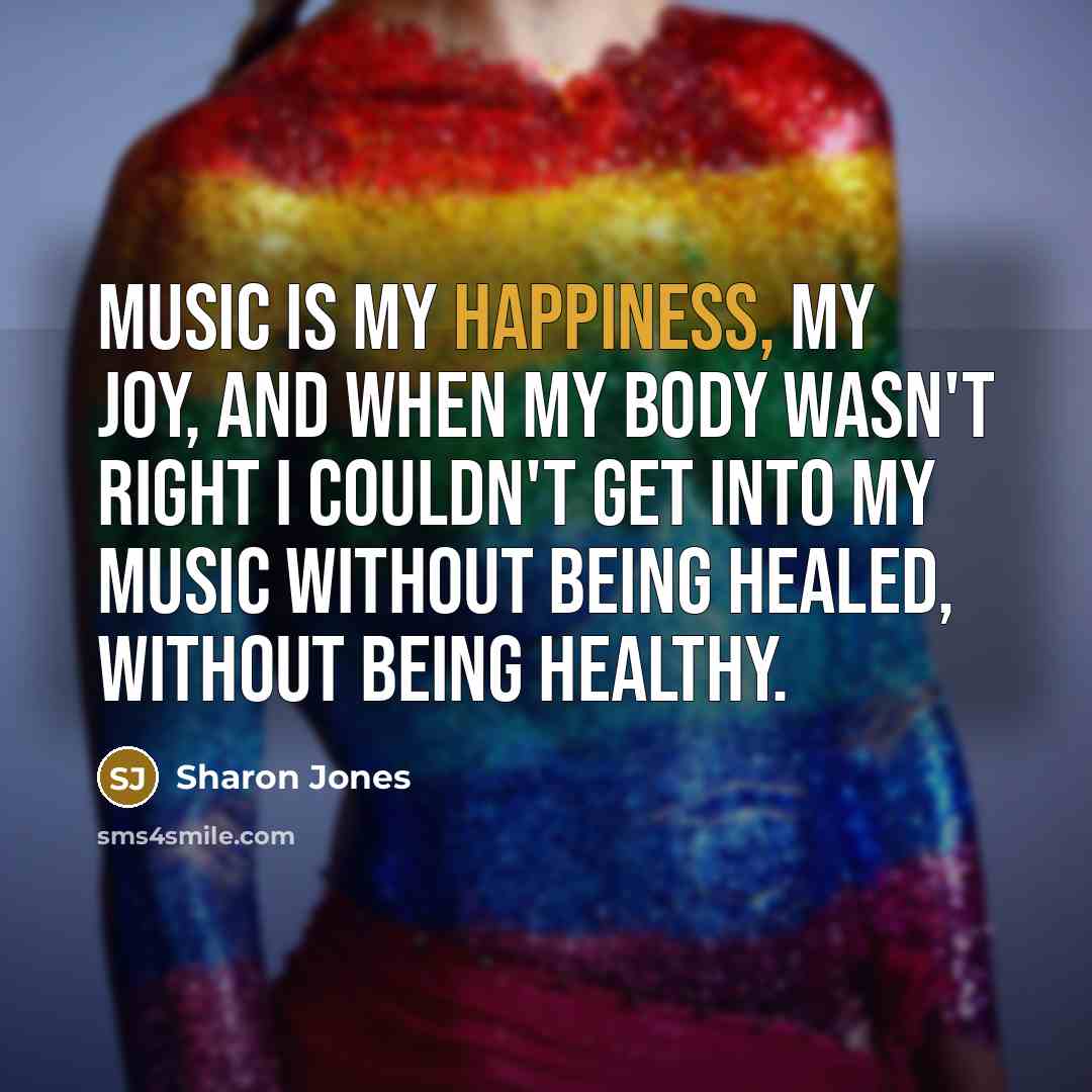 “Music is my happiness, my joy, and when my body…” quote by Sharon Jones