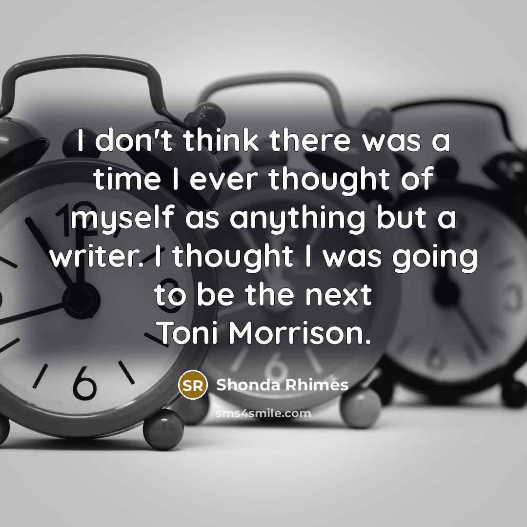 “I don't think there was a time I ever thought…” quote by Shonda Rhimes