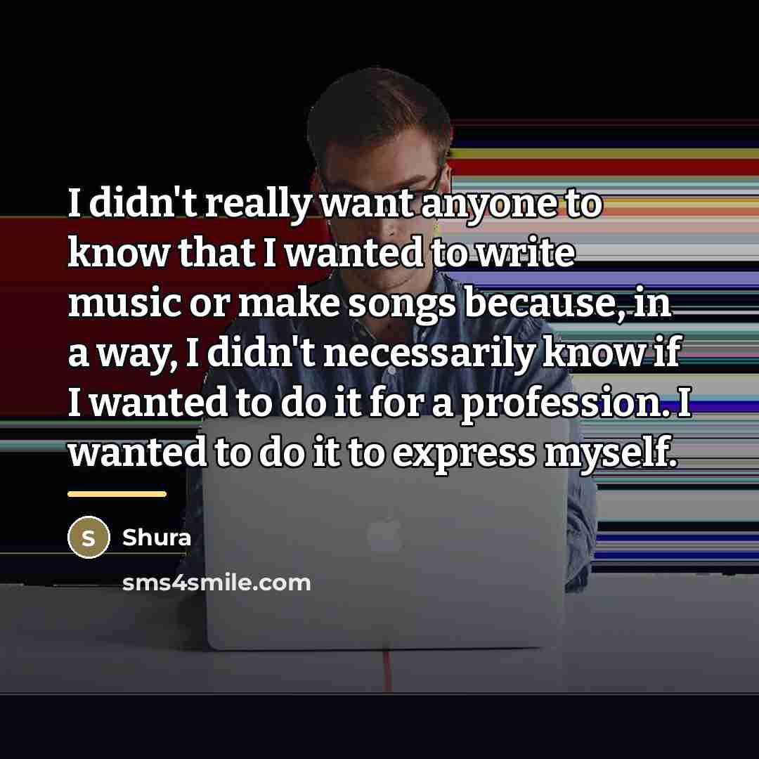 “I didn't really want anyone to know that I wanted…” quote by Shura