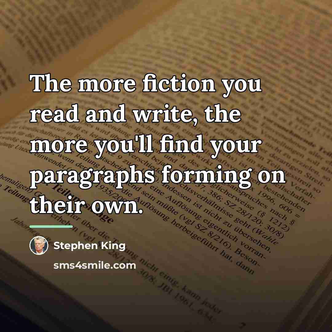 “The more fiction you read and write, the more you'll…” quote by Stephen King