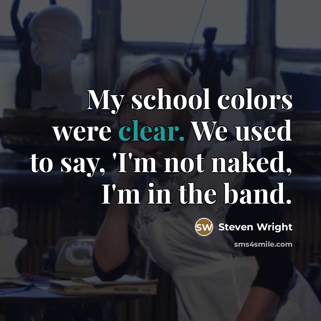“My school colors were clear. We used to say, 'I'm…” quote by Steven Wright